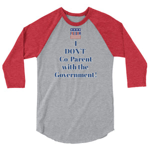 Freedom" I Don't Co-Parent with the Government! 3/4 sleeve baseball raglan shirt