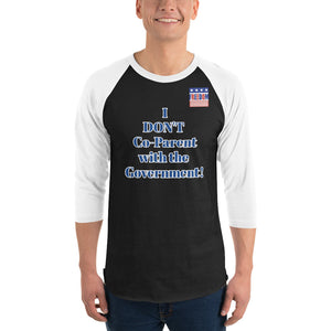 I DON'T Co-Parent with the Government 3/4 sleeve raglan shirt