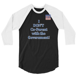 I DON'T Co-Parent with the Government 3/4 sleeve raglan shirt
