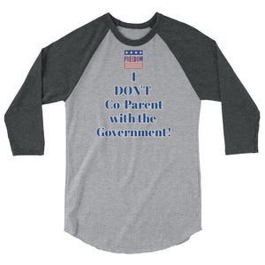 Freedom" I Don't Co-Parent with the Government! 3/4 sleeve baseball raglan shirt