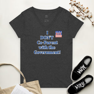 I DON'T Co-Parent with the Government Women’s recycled v-neck t-shirt