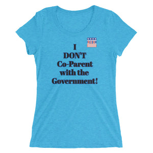 I DON'T Co-Parent with the Government! Ladies' short sleeve t-shirt