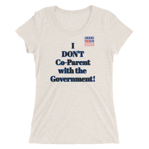 I DON'T Co-Parent with the Government! Ladies' short sleeve t-shirt
